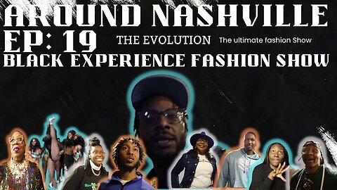 AROUND NASHVILLE - EP: 19 - BLACK EXPERIENCE FASHION SHOW AND POP-UP SHOP IN NASHVILLE - LIFE IS FUN