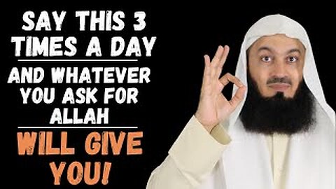 Say this 3 times a day & Whatever you ask for, Allah will give you | Mufti Menk