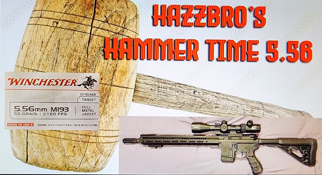 Hazzbro's Hammer Time 5.56 PLUS A REVEAL