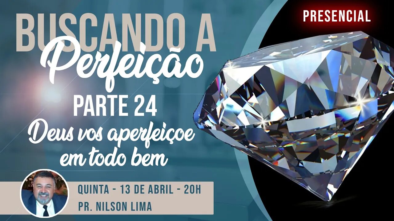 🔴 A busca da perfeição - Parte 24 - Deus vos aperfeiçoe em todo bem - Pr. Nilson Lima #estudobiblico