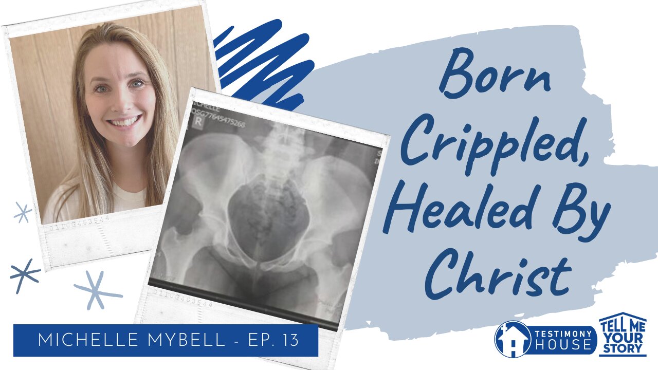 Crippled at Birth, but Healed by Faith // Tell Me Your Story Ep. 13 Michelle Mybell