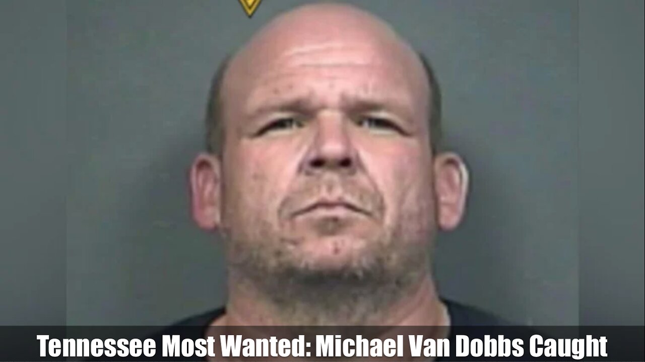 Tennessee Most Wanted: Michael Van Dobbs Caught