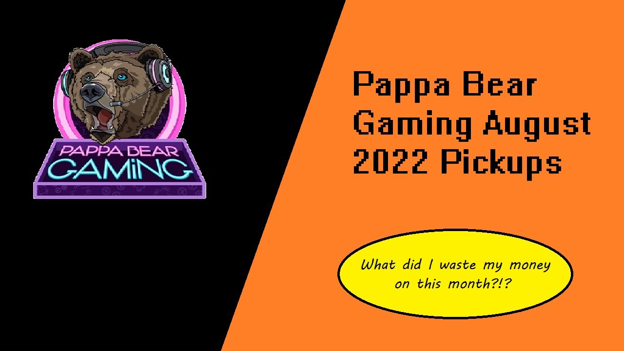 Pappa Bear Gaming August Pickups 2022