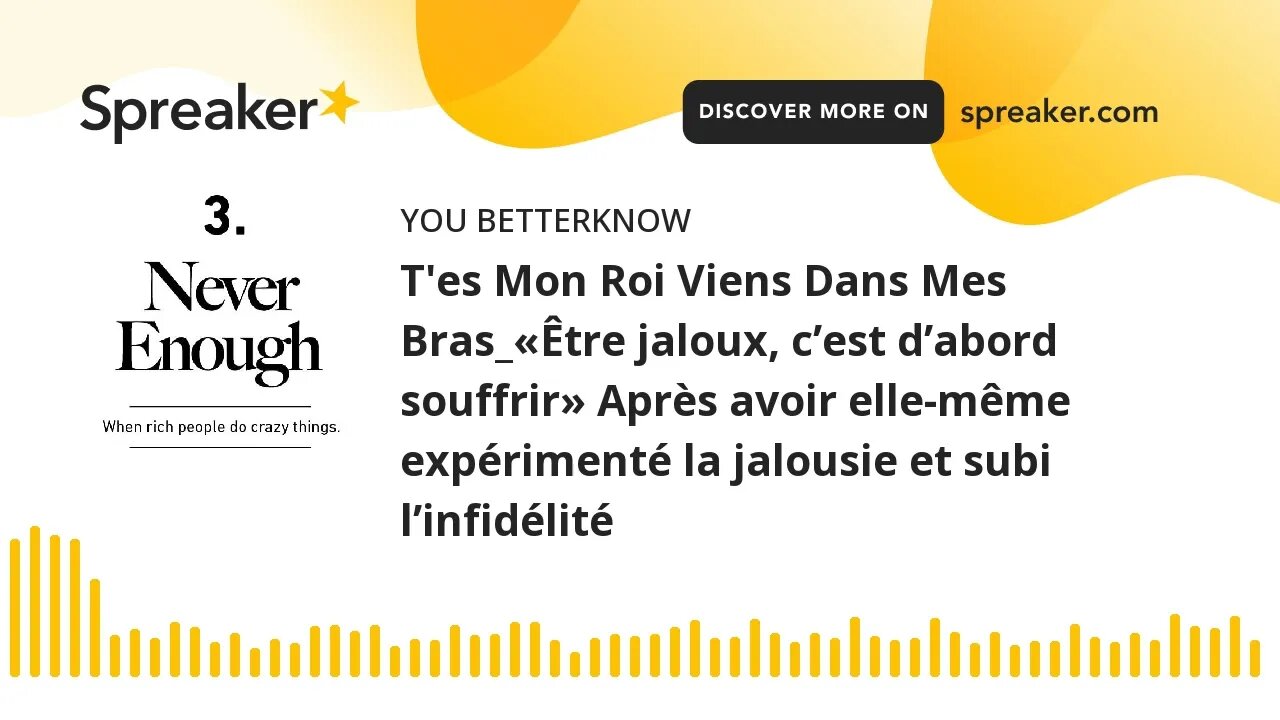 T'es Mon Roi Viens Dans Mes Bras_«Être jaloux, c’est d’abord souffrir» Après avoir elle-même expérim