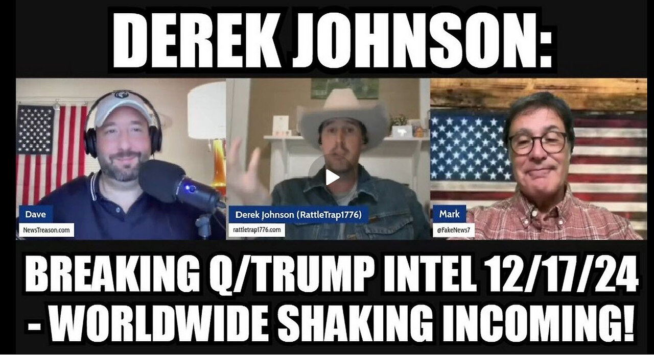 Derek Johnson: Breaking Q/Trump Intel 12/17/24 - Worldwide Shaking Incoming!