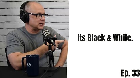 It's Black And White. Ep. 33