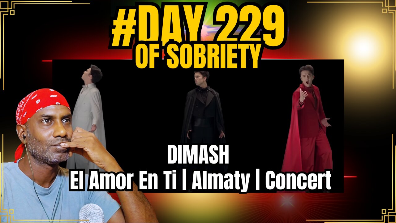 Day 229 of Sobriety | Dimash – El Amor En Ti Reaction & Thoughts on Patience and Creativity #sober