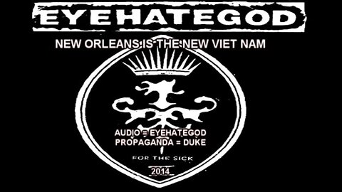 EYEHATEGOD: NEW ORLEANS IS THE NEW VIET NAM