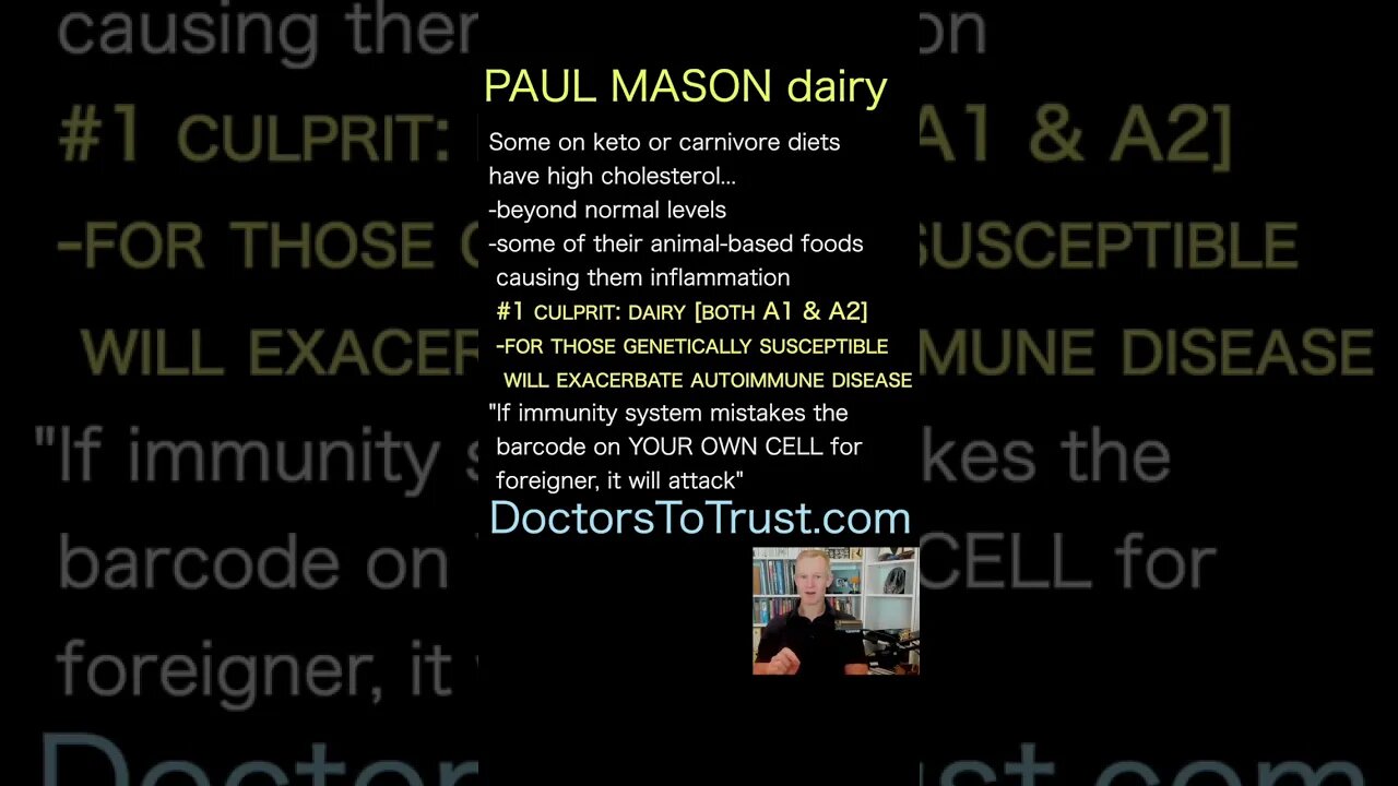 PAUL MASON culprit: milk -for those genetically susceptible will exacerbate autoimmune disease