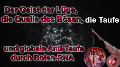 BKP: Der Geist der Lüge, die Quelle des Bösen, die Taufe und globale Anti-Taufe durch Boten-RNA