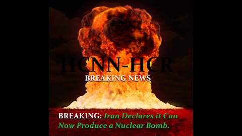 HCNN- BREAKING: Iran Declares it Can Now Produce a Nuclear Bomb