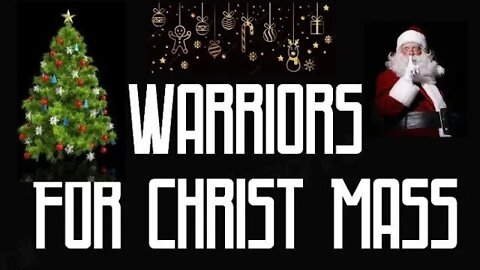 WARRIORS FOR CHRIST-MASS BUT NOT FOR JESUS CHRIST!