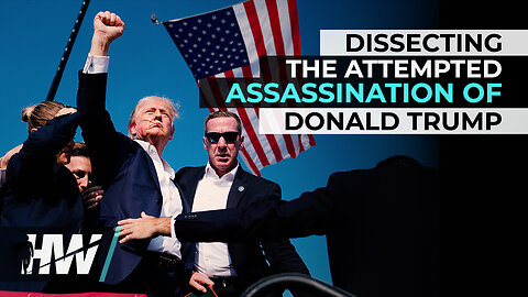 DISSECTING THE ATTEMPTED ASSASSINATION OF DONALD TRUMP