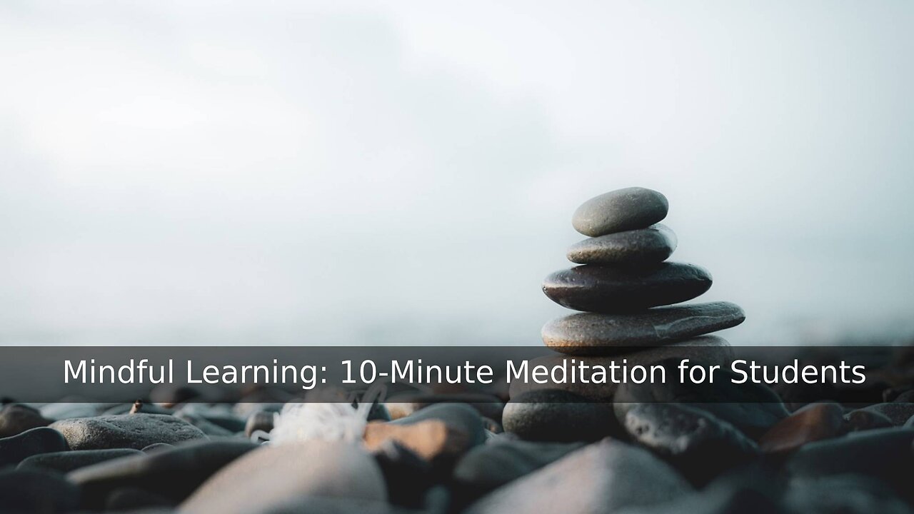 Mindful Learning: 10-Minute Meditation for Students