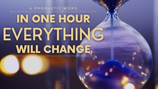 Prophetic Word - In One Hour Everything Will Change