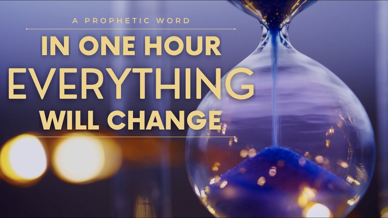 Prophetic Word - In One Hour Everything Will Change