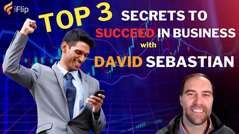 Top 3 Secrets in How To Succeed in Business with David Sebastian