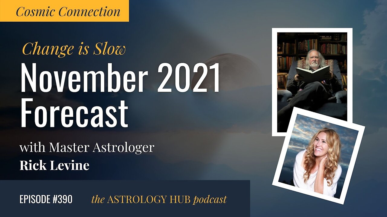 [COSMIC CONNECTION] November 2021 Forecast w/ Rick Levine
