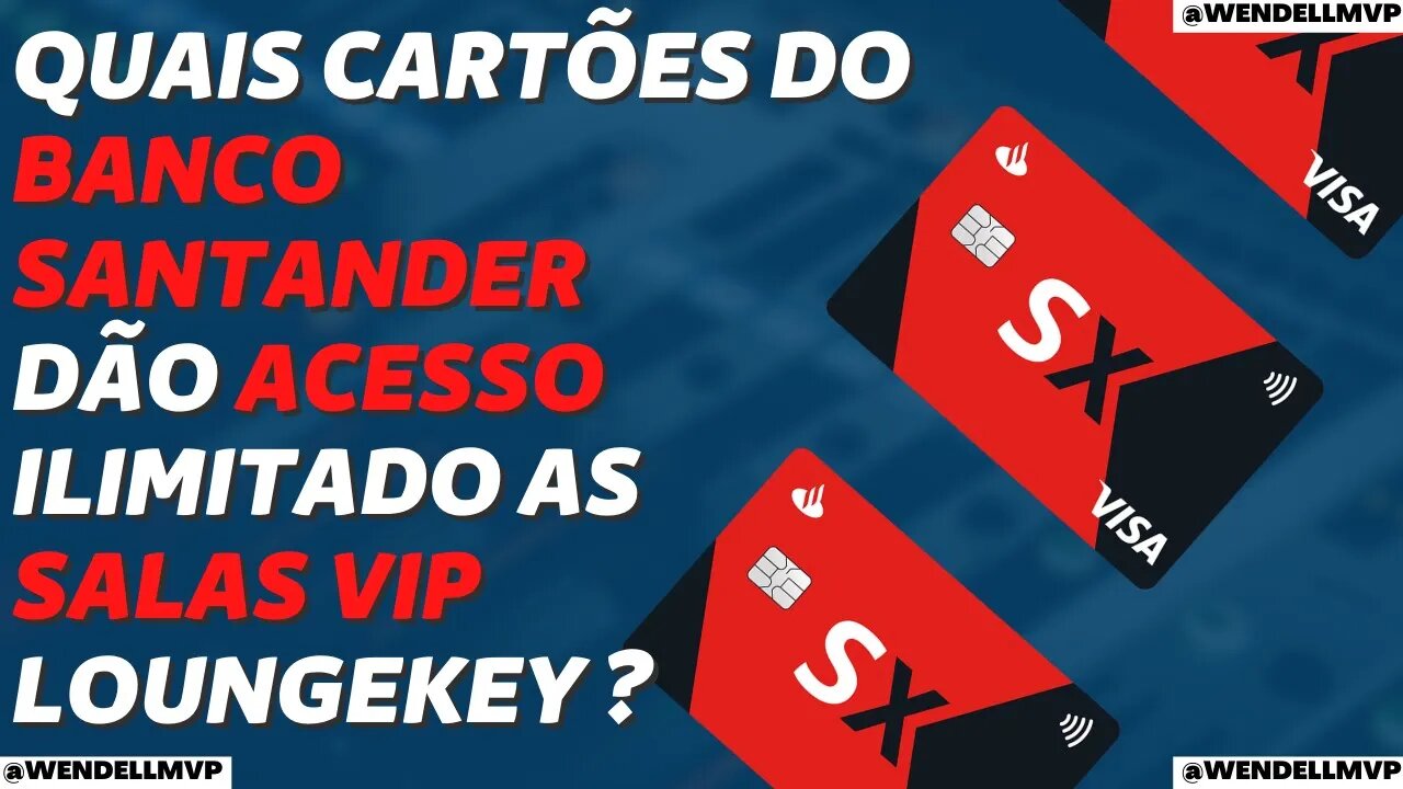 ✅ QUAIS CARTÕES DO BANCO SANTANDER DÃO ACESSO ILIMITADO AS SALAS VIP VIA LOUNGEKEY?