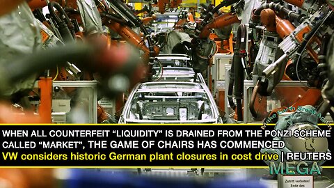 WHEN ALL COUNTERFEIT “LIQUIDITY” IS DRAINED FROM THE PONZI SCHEME CALLED “MARKET”, THE GAME OF CHAIRS HAS COMMENCED | VW considers historic German plant closures in cost drive | REUTERS