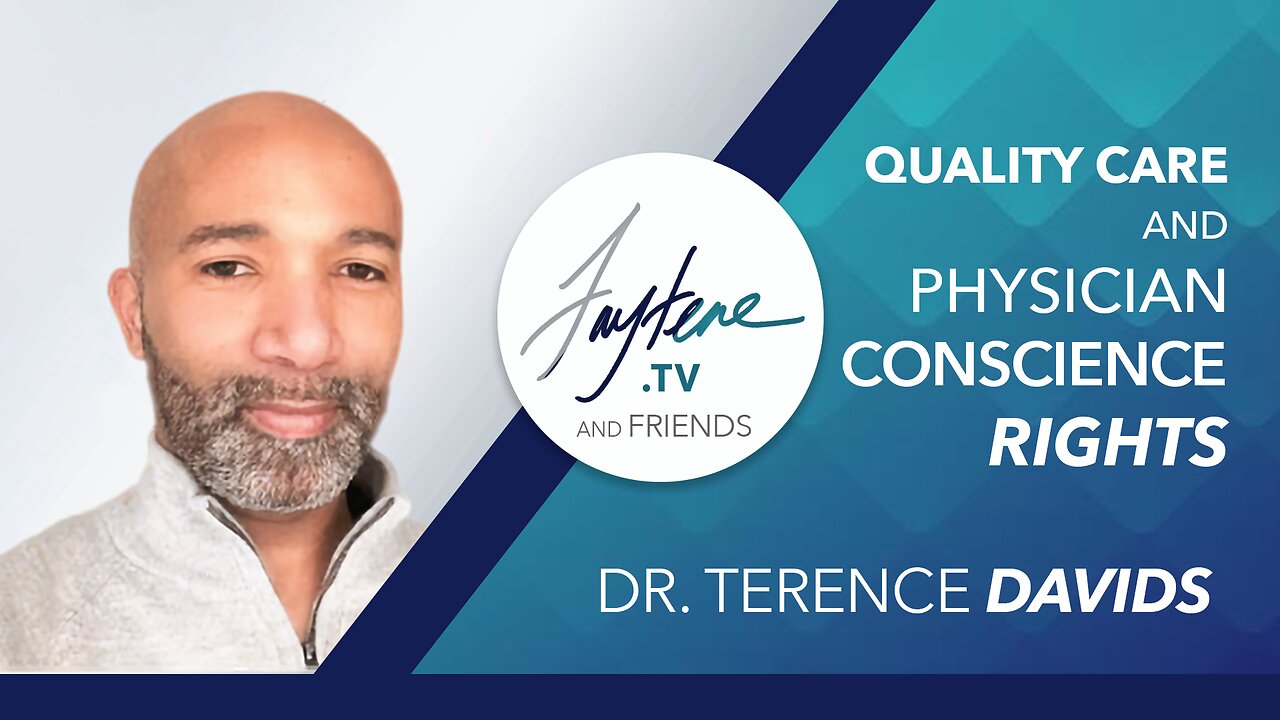 Quality Care and Physician Conscience Rights with Dr. Terence Davids