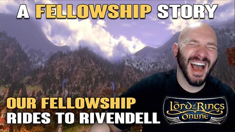 LOTRO: A Fellowship Story - Our Fellowship Rides To Rivendell & Laughter Ensues!