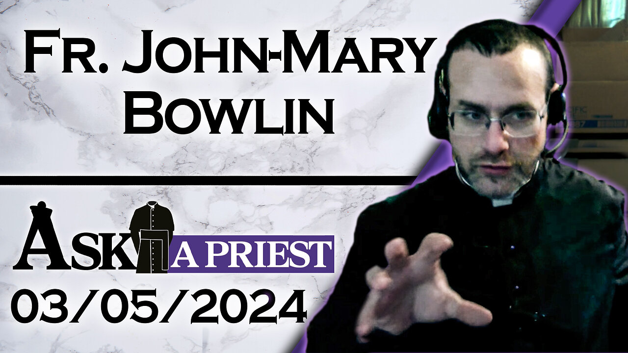 Ask A Priest Live with Fr. John-Mary Bowlin - 3/05/24