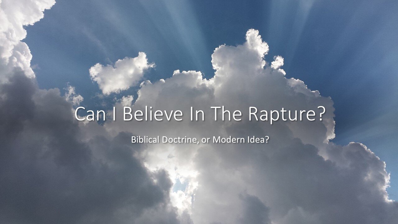 July 31, 2022 - "Can I Believe in the Rapture? Biblical Doctrine, or Modern Idea?"