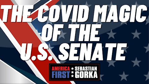 The COVID magic of the U.S. Senate. Boris Epshteyn with Sebastian Gorka on AMERICA First