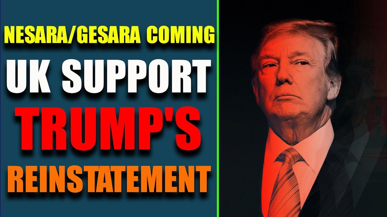 BIG ANNOUCEMENT: UK SUPPORT TRUMP'S REINSTATEMENT! NESARA/GESARA COMING THIS JULY - TRUMP NEWS