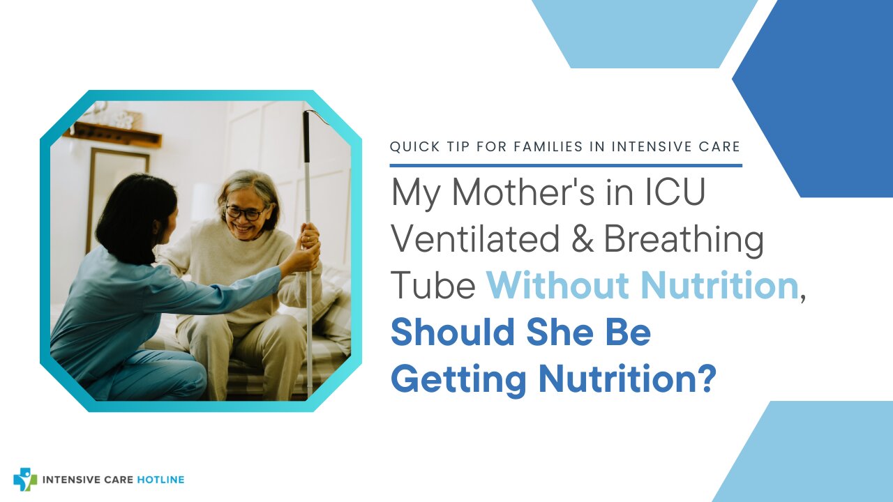 My Mother's in ICU Ventilated & Breathing Tube Without Nutrition, Should She Be Getting Nutrition?