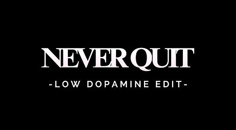 NEVER QUIT - LOW DOPAMINE EDIT