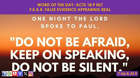 WORD OF THE DAY: ACTS 18:9 NLT - F.E.A.R. FALSE EVIDENCE APPEARING REAL