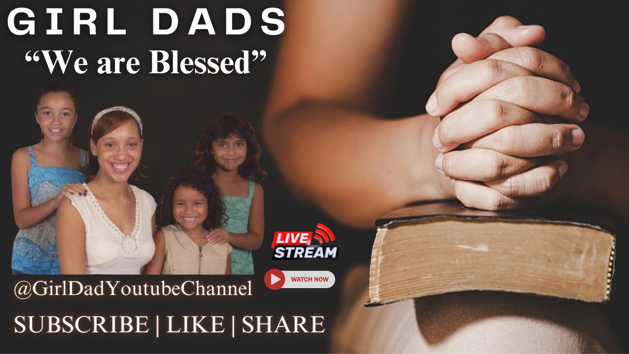 Girl Dads - We are Blessed [VID. 16]