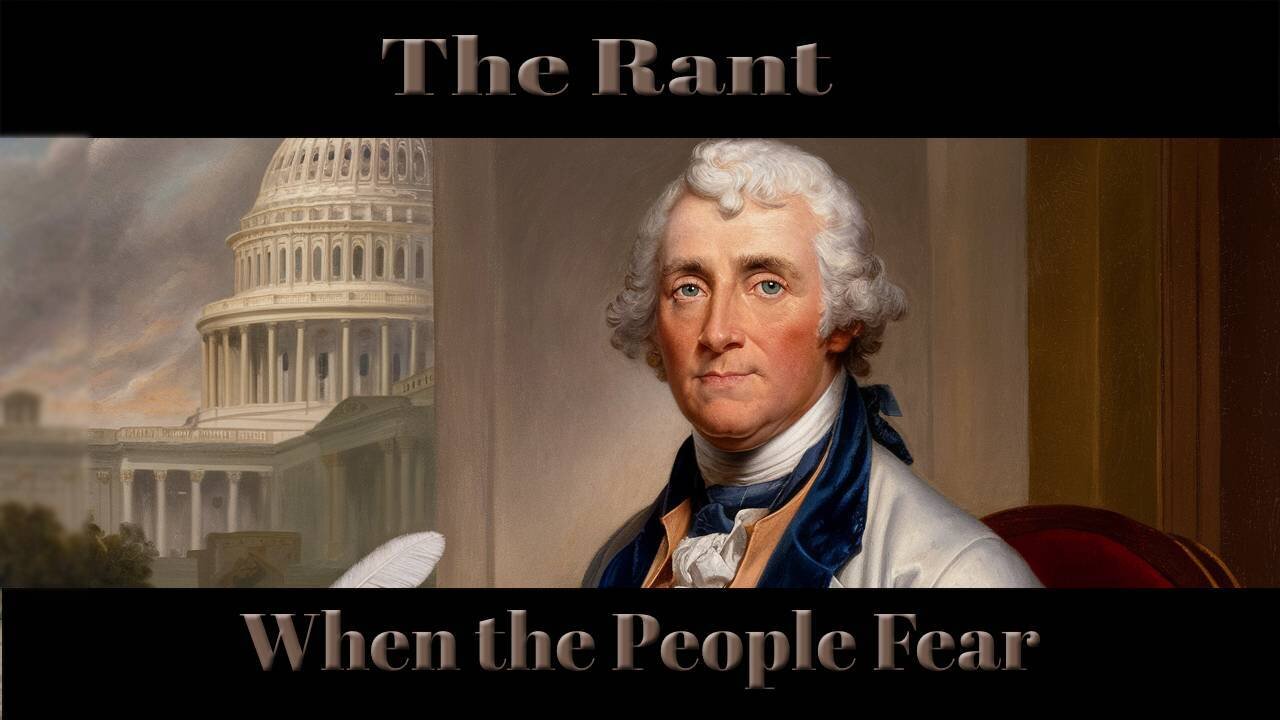 The Rant-When the People Fear the Government, There is Tyranny