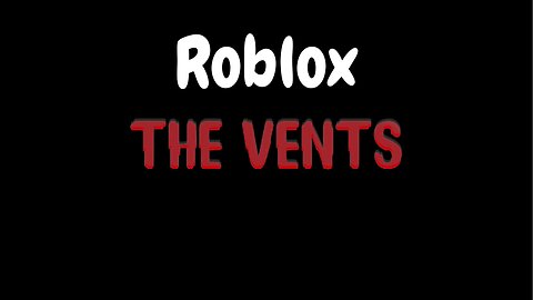 So This One Time We Played Roblox: The Vents