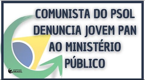 COMUNISTA DO PSOL DENUNCIA JOVEM PAN AO MINISTÉRIO PÚBLICO