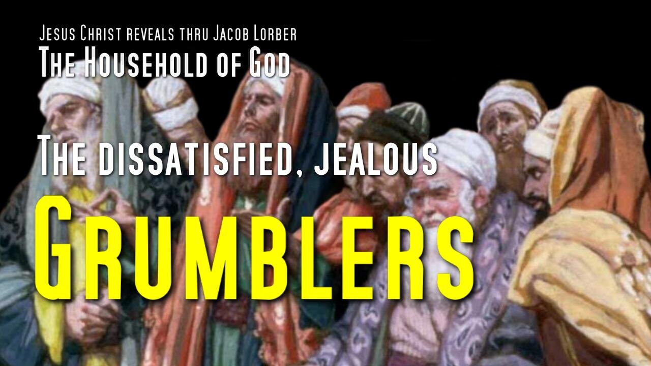 The dissatisfied, jealous Grumblers & Gods Answer ❤️ The Household of God revealed thru Jakob Lorber