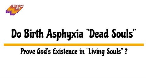 Do Birth Asphyxia "Dead Souls" Prove God's Existence in "Living Souls"?