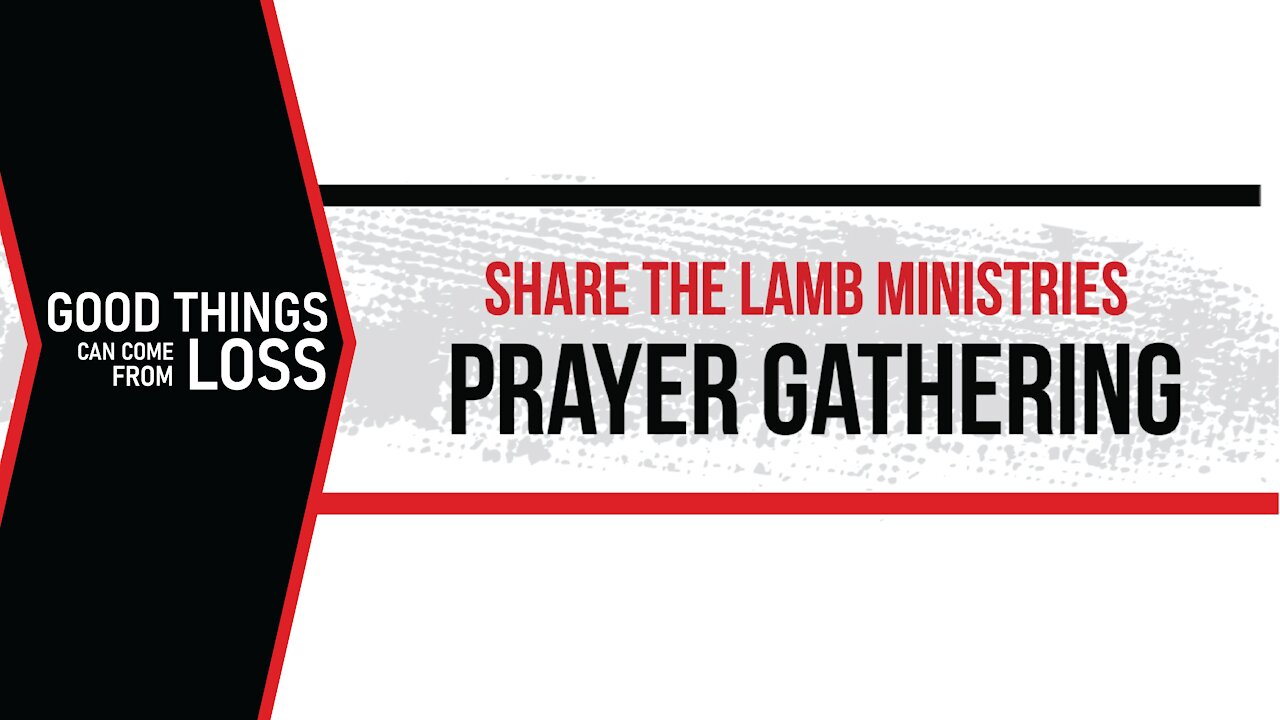 The Prayer Gathering: Good Things Can Come From Loss - Share The Lamb TV