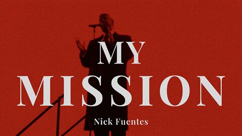 MY MISSION - Nick Fuentes