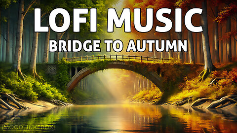 LOFI Music - Bridge to Autumn ☀️🍁 | Beats to chill, play, work, relax
