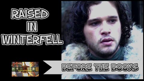 ASOIAF | Raised in Winterfell - Jon Snow Before the Books