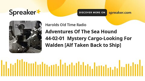 Adventures Of The Sea Hound 44-02-01 Mystery Cargo-Looking For Walden [Alf Taken Back to Ship]