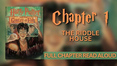 Harry Potter and the Goblet of Fire | Chapter 1: The Riddle House