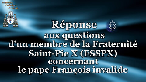 Réponse aux questions d’un membre de la Fraternité Saint-Pie X (FSSPX) concernant le pape François invalide