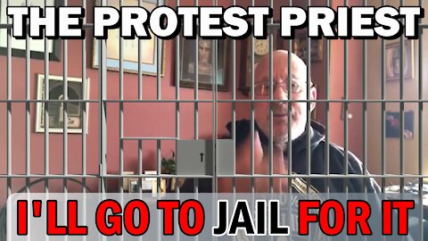I'll Go To Jail For It! | THE PROTEST PRIEST