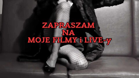 Zapraszam na moje filmy i LIVE-y