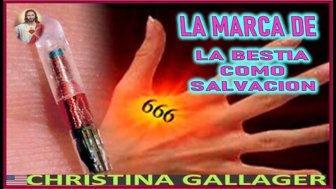MARCA DE LA BESTIA COMO SALVACION - MENSAJE DE JESUCRISTO REY A CHRISTINA GALLAGER