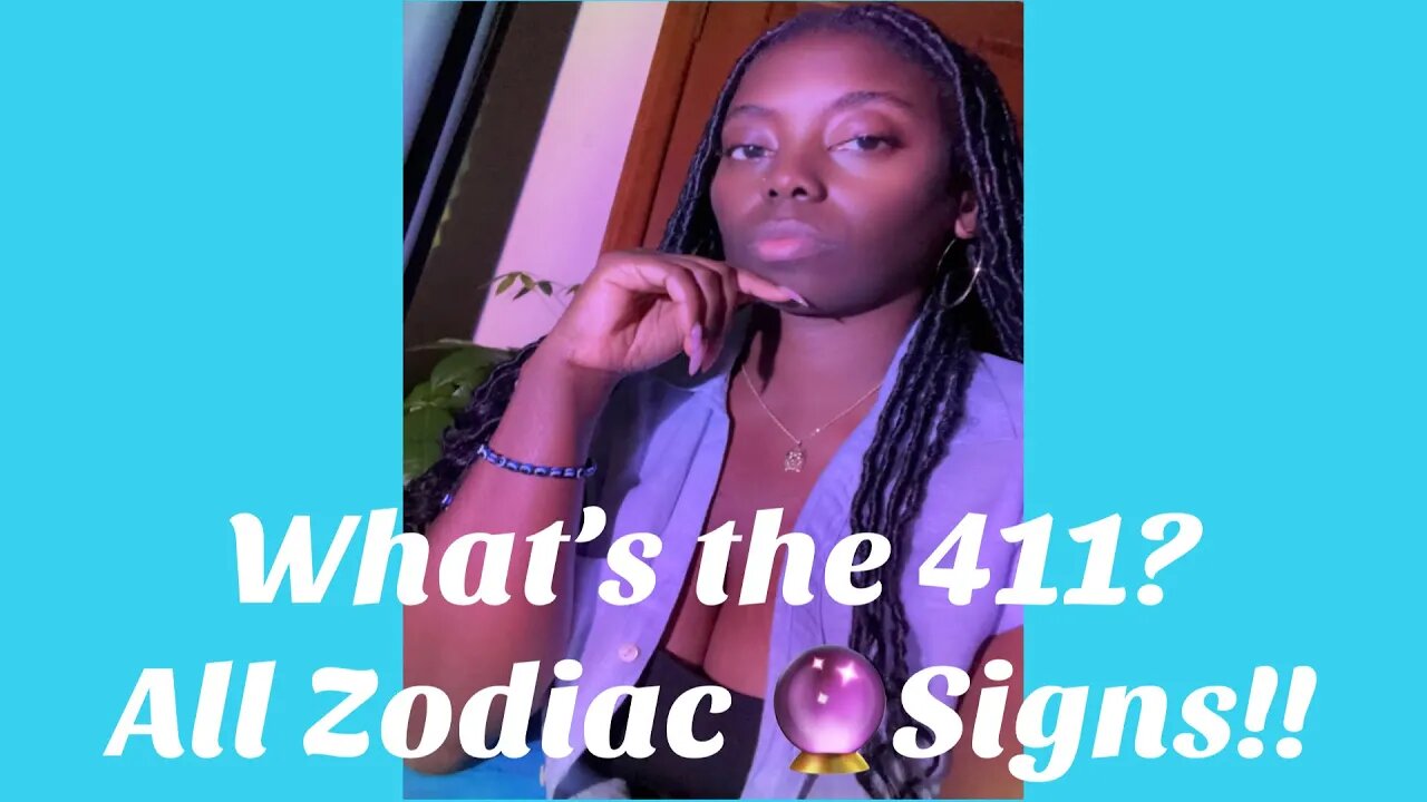 What’s the 411❔🤨All Zodiac 🔮 Signs